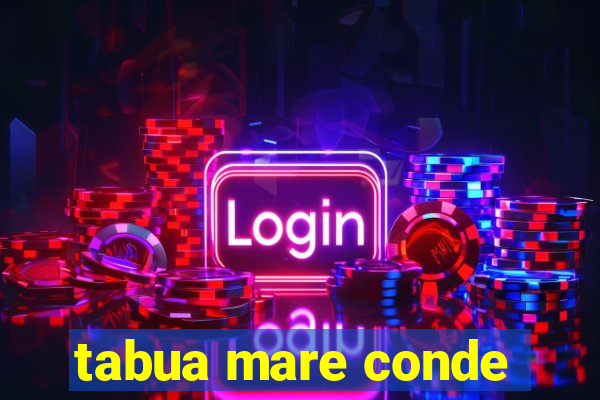 tabua mare conde